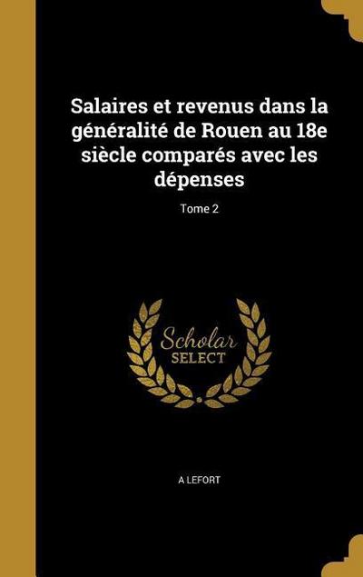 Salaires et revenus dans la généralité de Rouen au 18e siècle comparés avec les dépenses; Tome 2