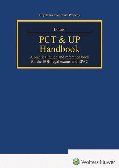 PCT & UP Handbook: A practical guide and reference book for the EQE legal exams and EPAC