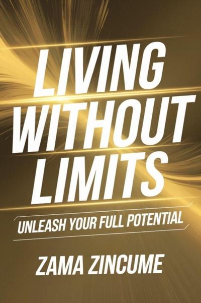 Living Without Limits: Unleash Your Full Potential