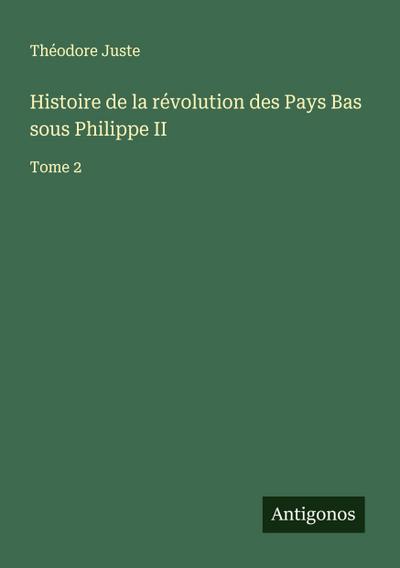 Histoire de la révolution des Pays Bas sous Philippe II