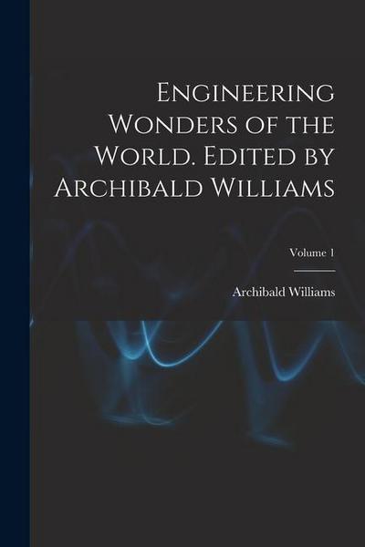 Engineering Wonders of the World. Edited by Archibald Williams; Volume 1