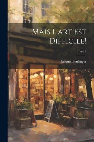 Mais l’art est difficile!; Tome 2