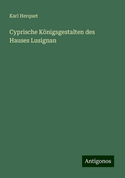 Herquet, K: Cyprische Königsgestalten des Hauses Lusignan
