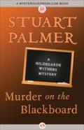 Murder on the Blackboard (Hildegarde Withers Series #3) Stuart Palmer Author
