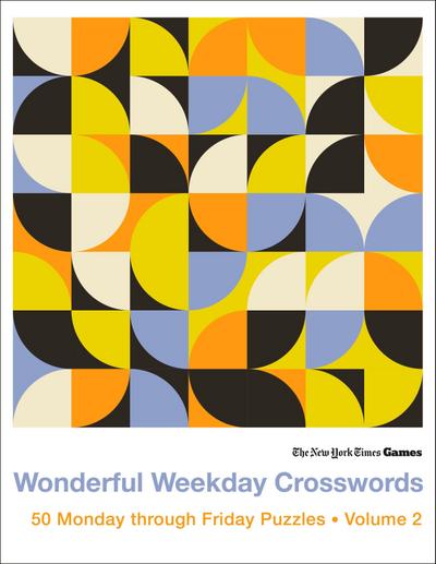 New York Times Games Wonderful Weekday Crosswords Volume 2