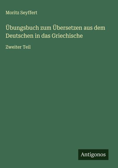 Übungsbuch zum Übersetzen aus dem Deutschen in das Griechische