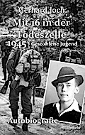 Mit 16 in der Todeszelle - 1945 - Gestohlene Jugend - Autobiografie