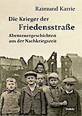 Die Krieger der Friedensstraße - Abenteuergeschichten aus der Nachkriegszeit
