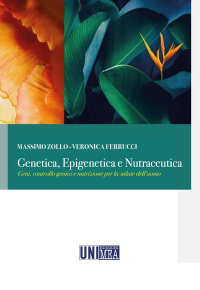 Genetica, epigenetica e nutraceutica. Geni, controllo genico e nutrizione per la salute dell’uomo