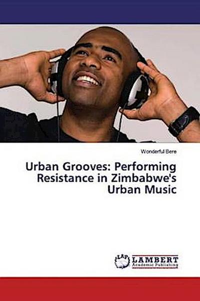 Urban Grooves: Performing Resistance in Zimbabwe’s Urban Music