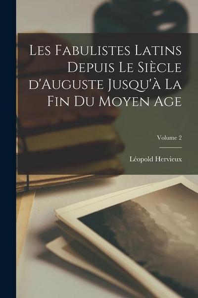 Les fabulistes latins depuis le siècle d’Auguste jusqu’à la fin du moyen age; Volume 2
