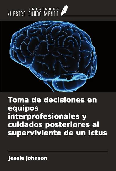 Toma de decisiones en equipos interprofesionales y cuidados posteriores al superviviente de un ictus