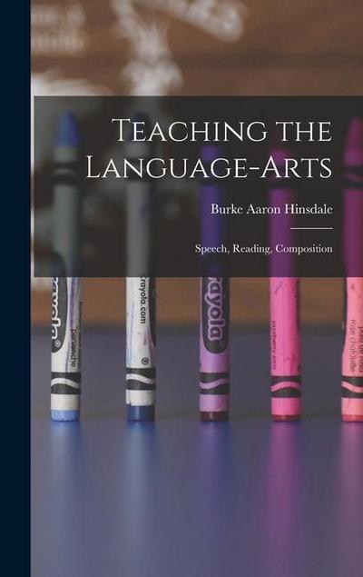 Teaching the Language-Arts: Speech, Reading, Composition