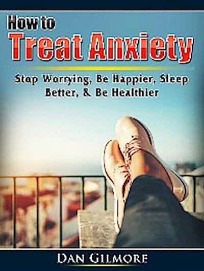 How to Treat Anxiety