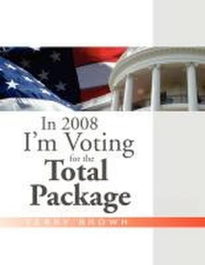 In 2008 I’m Voting For the Total Package