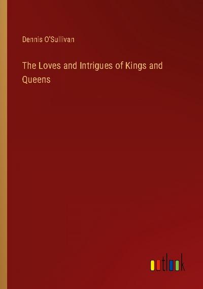 The Loves and Intrigues of Kings and Queens