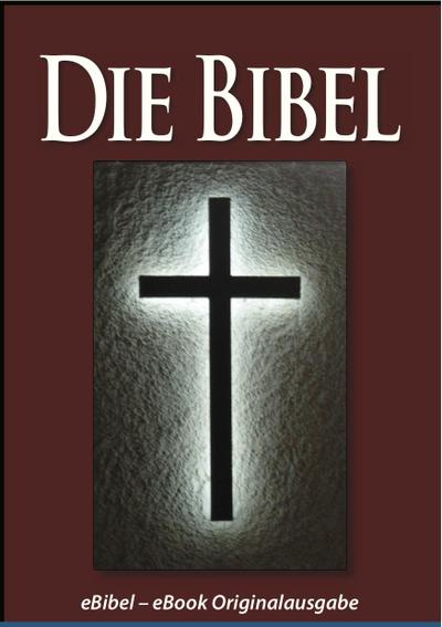 Die BIBEL (eBibel - Für eBook-Lesegeräte optimierte Ausgabe)