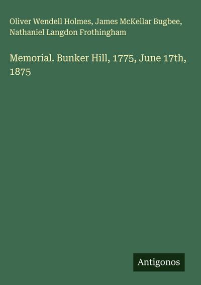 Memorial. Bunker Hill, 1775, June 17th, 1875
