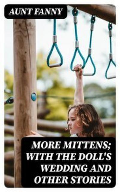 More Mittens; with The Doll’s Wedding and Other Stories
