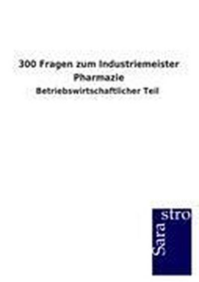 300 Fragen zum Industriemeister Pharmazie