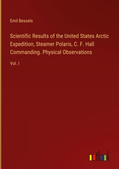 Scientific Results of the United States Arctic Expedition, Steamer Polaris, C. F. Hall Commanding. Physical Observations