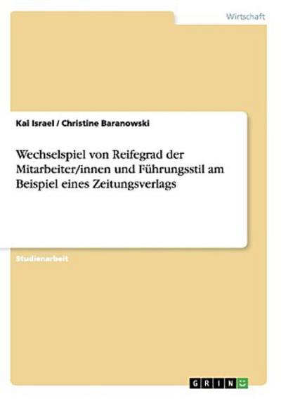 Wechselspiel von Reifegrad der Mitarbeiter/innen und Führungsstil am Beispiel eines Zeitungsverlags