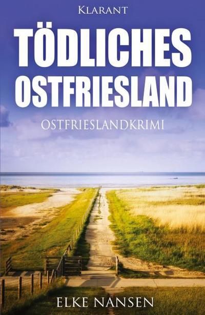 Tödliches Ostfriesland. Ostfrieslandkrimi