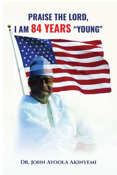 PRAISE THE LORD, I AM 84 YEARS "YOUNG"