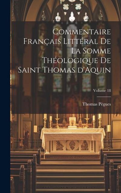 Commentaire français littéral de la Somme Théologique de Saint Thomas d’Aquin; Volume 18