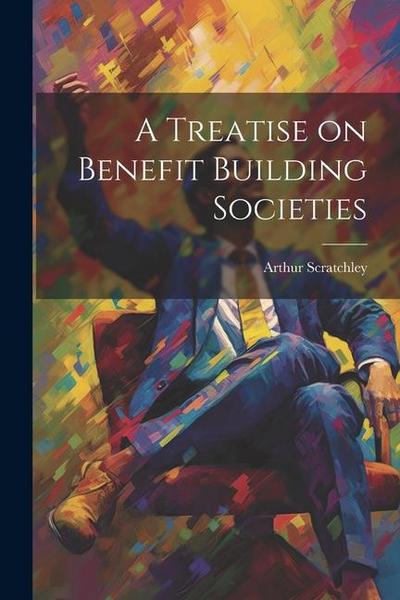 A Treatise on Benefit Building Societies