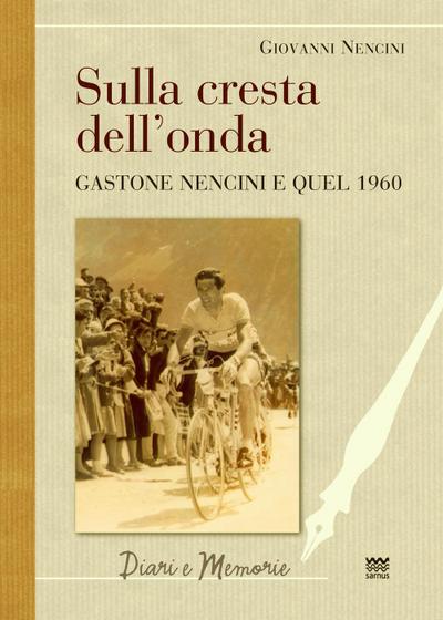 Nencini, G: Sulla cresta dell’onda. Gastone Nencini e quel 1