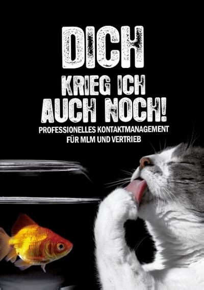 Dich krieg ich auch noch