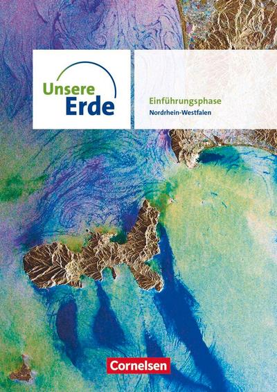Unsere Erde Sekundarstufe II Einführungsphase. Nordrhein-Westfalen - Schülerbuch