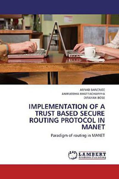 IMPLEMENTATION OF A TRUST BASED SECURE ROUTING PROTOCOL IN MANET