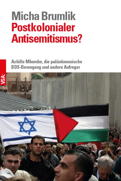 Postkolonialer Antisemitismus?: Achille Mbembe, die palästinensische BDS-Bewegung und andere Aufreger Bestandsaufnahme einer Diskussion