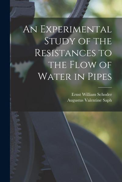 An Experimental Study of the Resistances to the Flow of Water in Pipes
