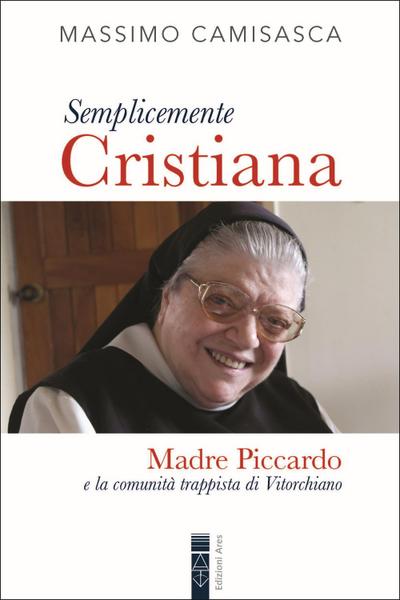 Semplicemente cristiana. Madre Piccardo e la comunità trappista di Vitorchiano