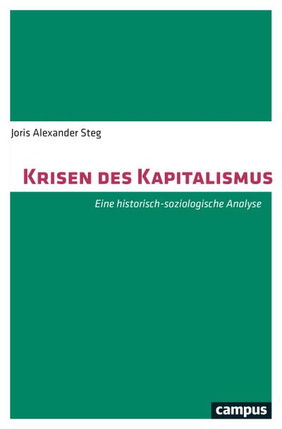 Krisen des Kapitalismus: Eine historisch-soziologische Analyse