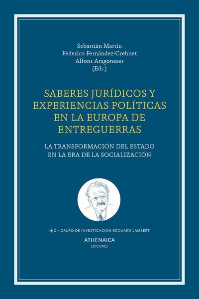 Saberes jurídicos y experiencias políticas en la Europa de entreguerras : la transformación del estado en la era de la socialización
