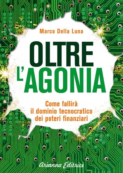 Oltre l’agonia. Come fallirà il dominio tecnocratico dei poteri finanziari
