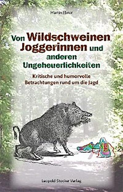 Von Wildschweinen, Joggerinnen und anderen Ungeheuerlichkeiten