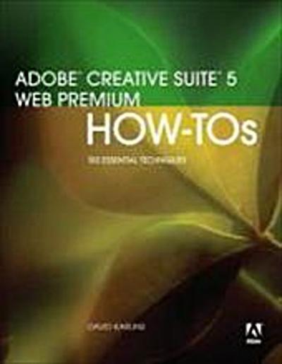 Adobe Creative Suite 5 Web Premium How-Tos: 100 Essential Techniques by Peach...