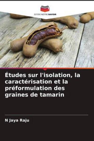 Études sur l’isolation, la caractérisation et la préformulation des graines de tamarin