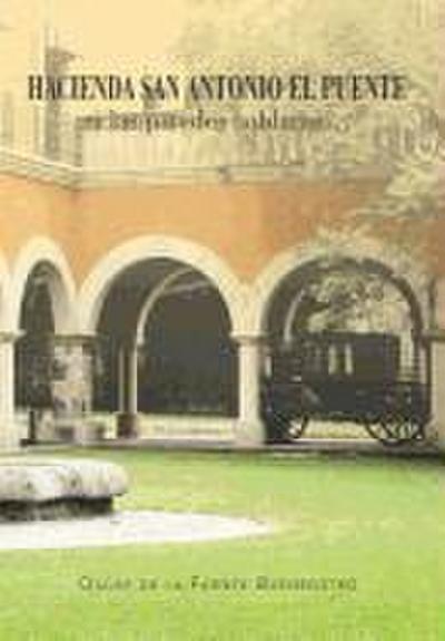 Hacienda San Antonio El Puente Si Las Paredes Hablaran...