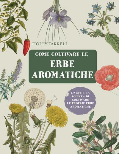 Come coltivare le erbe aromatiche. L’arte e la scienza di coltivare le proprie erbe aromatiche