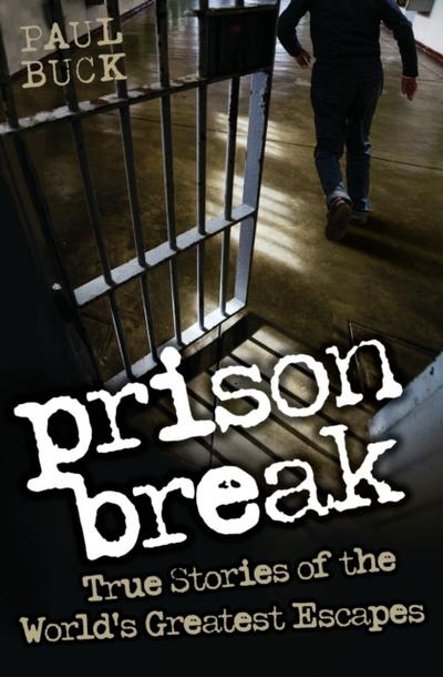 Prison Break - True Stories of the World’s Greatest Escapes