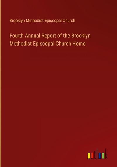 Fourth Annual Report of the Brooklyn Methodist Episcopal Church Home