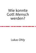 Wie konnte Gott Mensch werden?