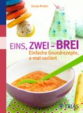 Eins, zwei - Brei!: Einfache Grundrezepte, x-mal variiert