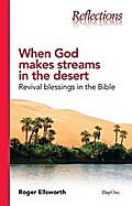 When God Makes Streams in the Desert: Revival Blessings in the Bible (Reflections (DayOne))
